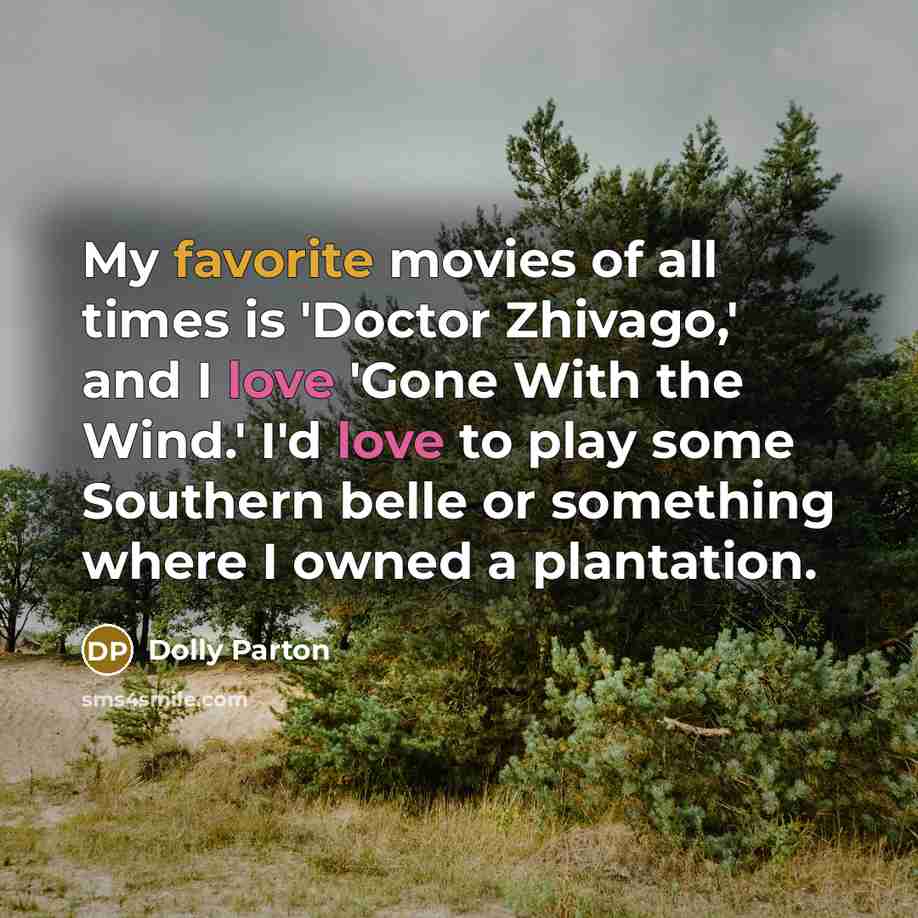 “My favorite movies of all times is 'Doctor Zhivago,' and…” quote by Dolly Parton