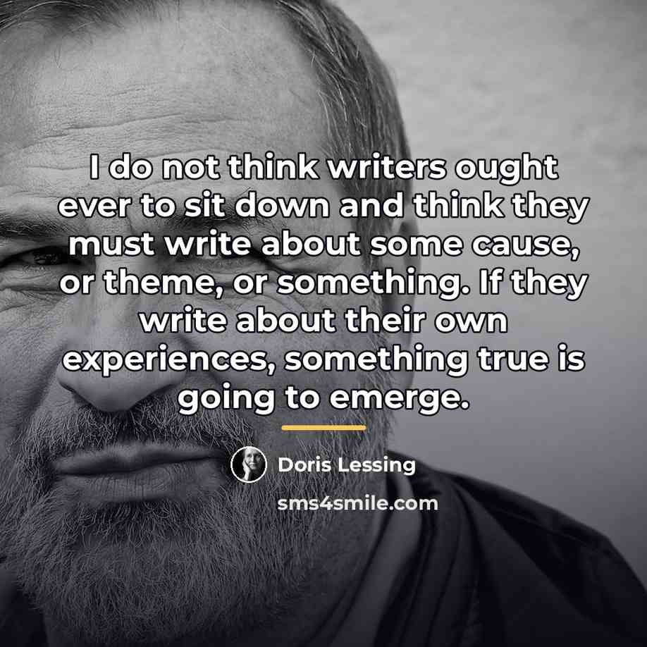 “I do not think writers ought ever to sit down…” quote by Doris Lessing