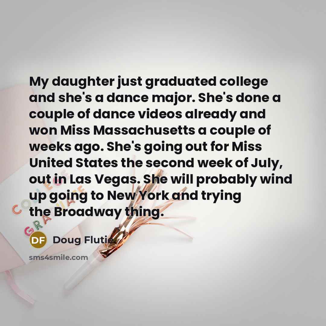 “My daughter just graduated college and she's a dance major.…” quote by Doug Flutie