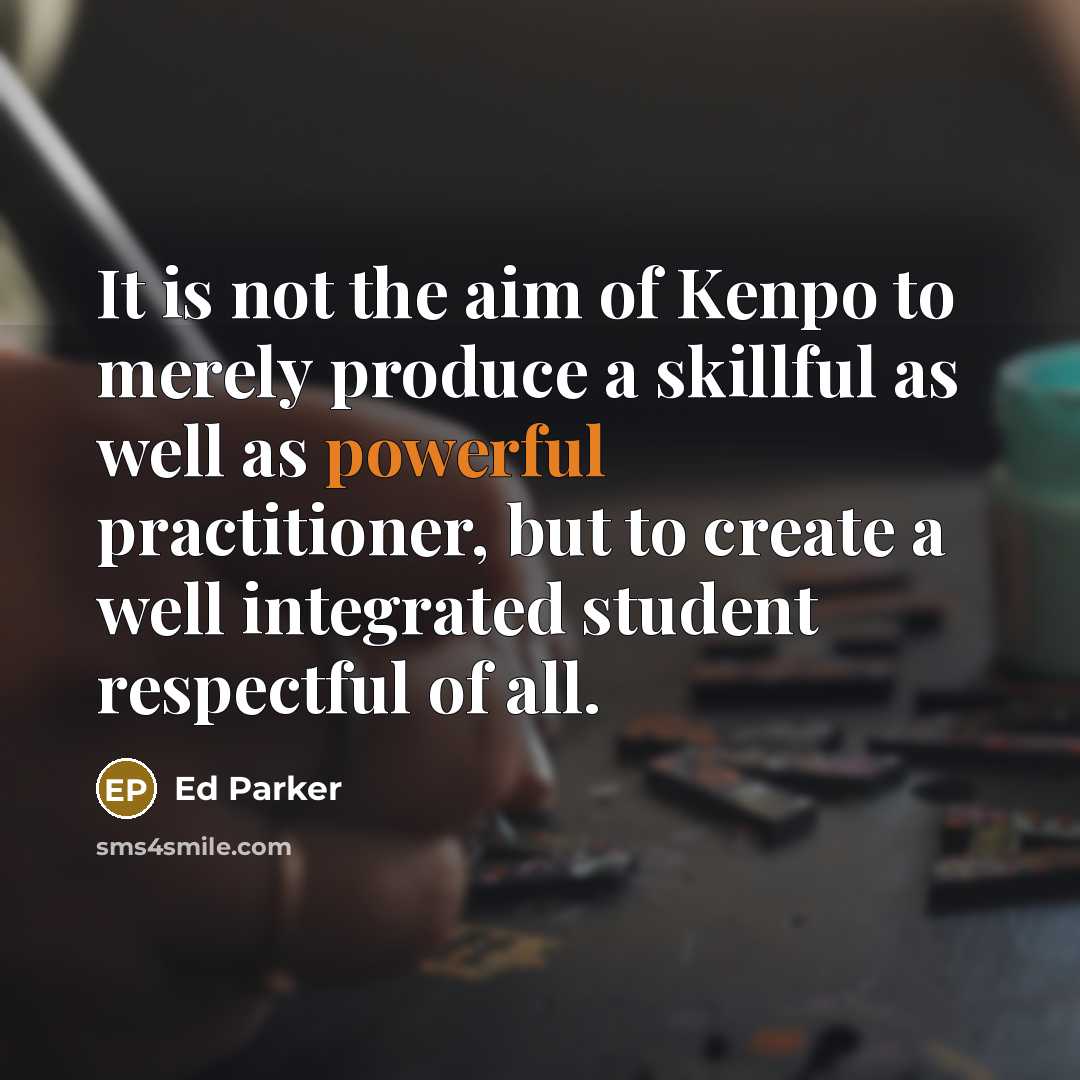 “It is not the aim of Kenpo to merely produce…” quote by Ed Parker