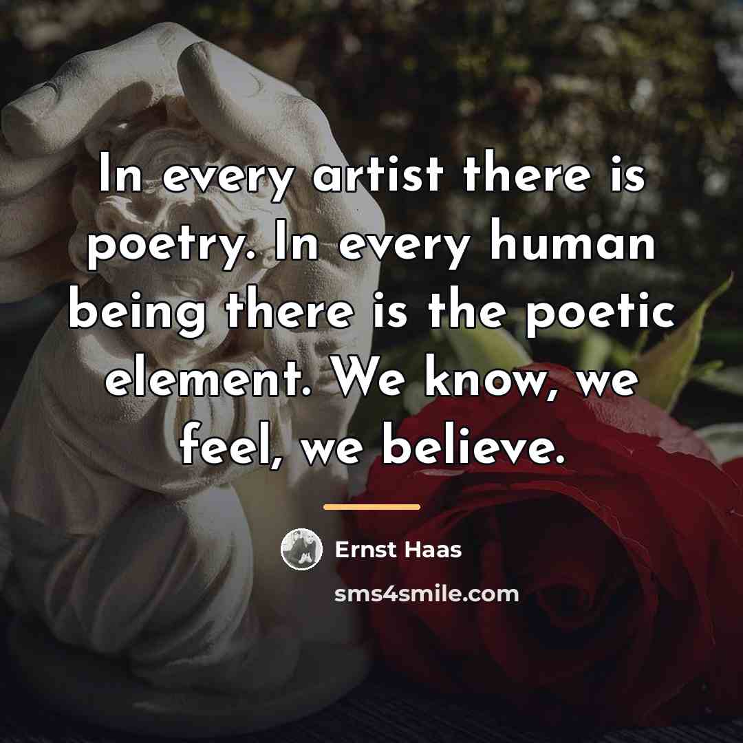 “In every artist there is poetry. In every human being…” quote by Ernst Haas
