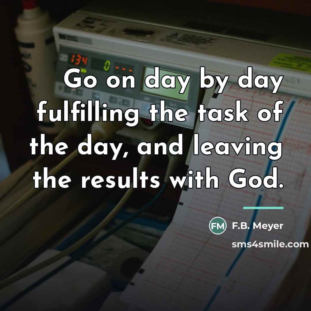 “Go on day by day fulfilling the task of the…” quote by F.B. Meyer