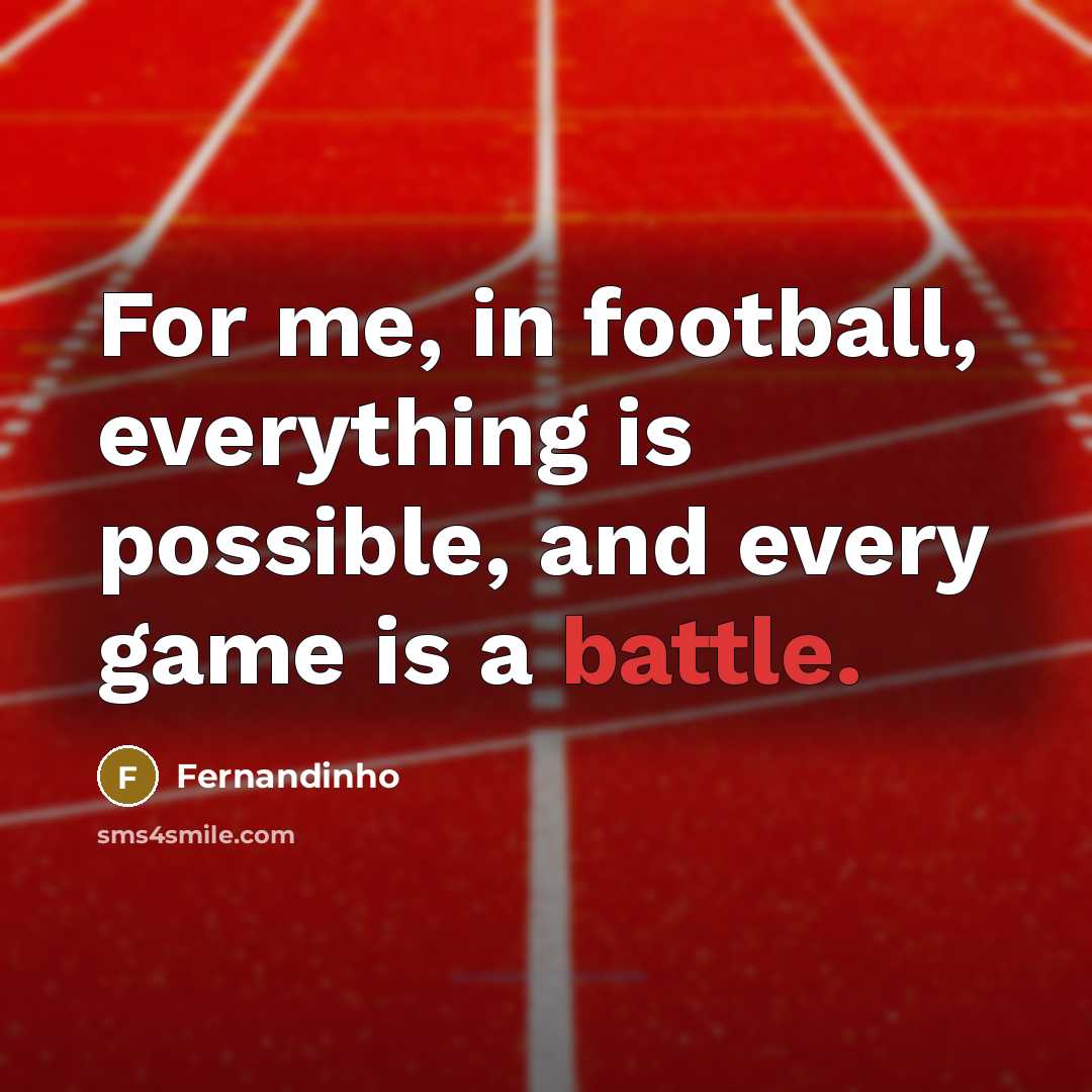 “For me, in football, everything is possible, and every game…” quote by Fernandinho