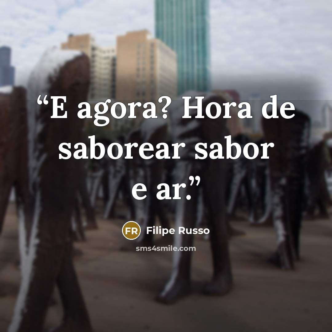 “E agora? Hora de saborear sabor e ar.” quote by Filipe Russo