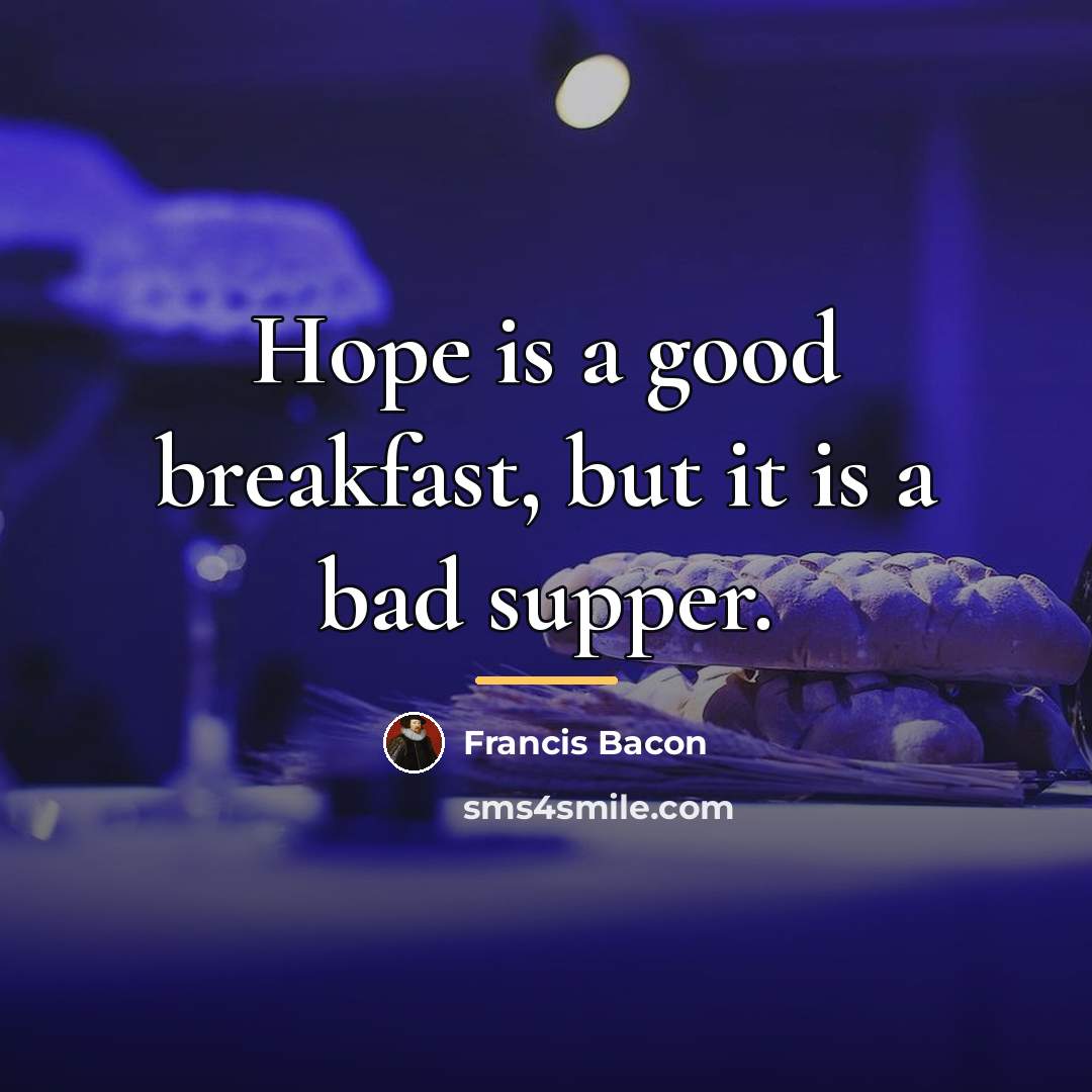 “Hope is a good breakfast, but it is a bad…” quote by Francis Bacon