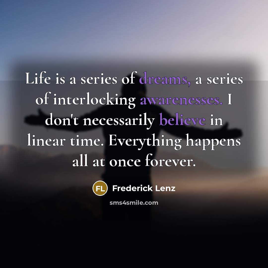“Life is a series of dreams, a series of interlocking…” quote by Frederick Lenz