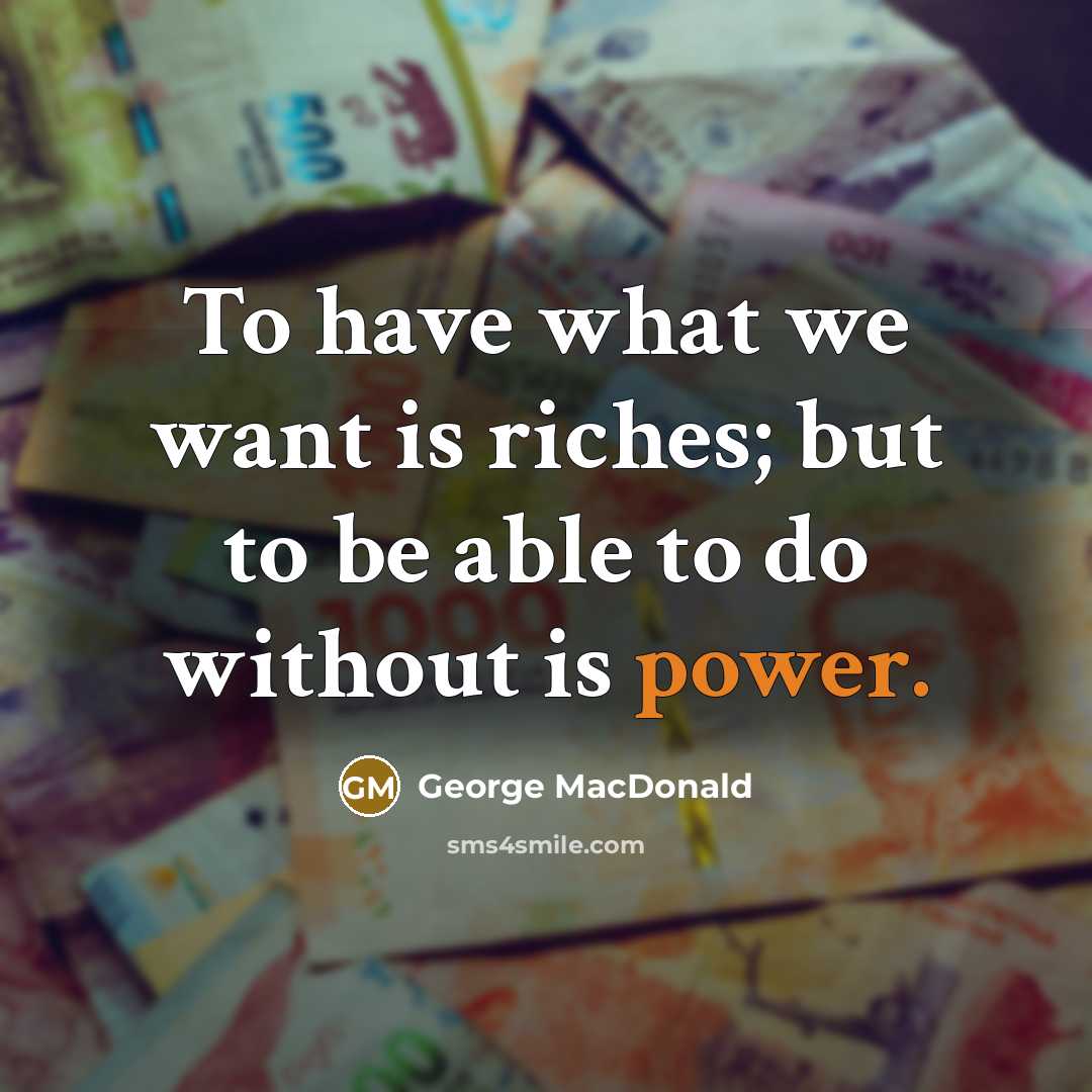 “To have what we want is riches; but to be…” quote by George MacDonald