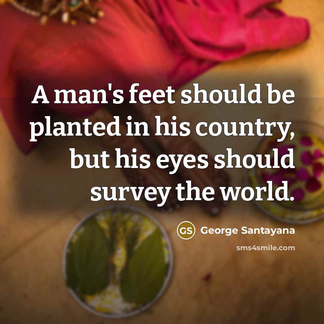 “A man's feet should be planted in his country, but…” quote by George Santayana
