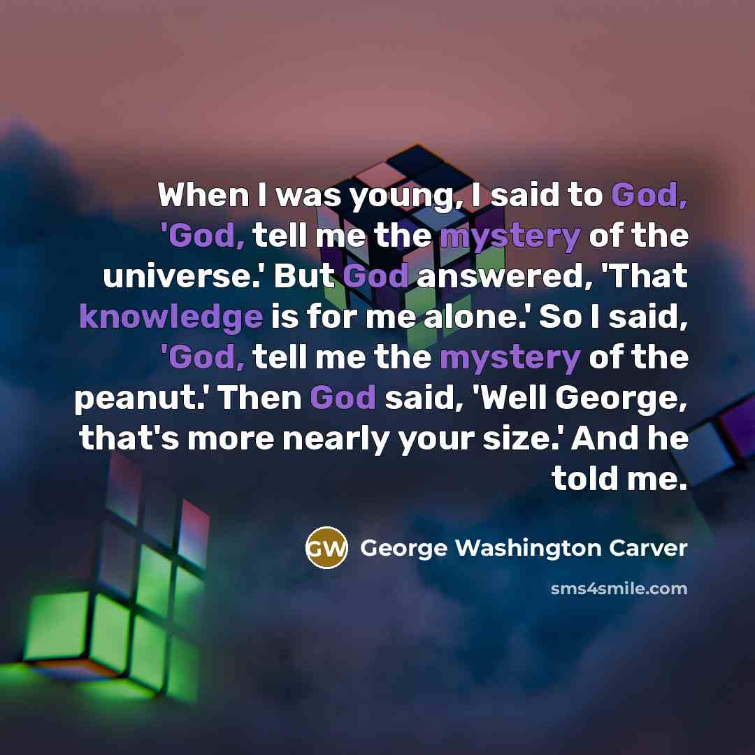 “When I was young, I said to God, 'God, tell…” quote by George Washington Carver
