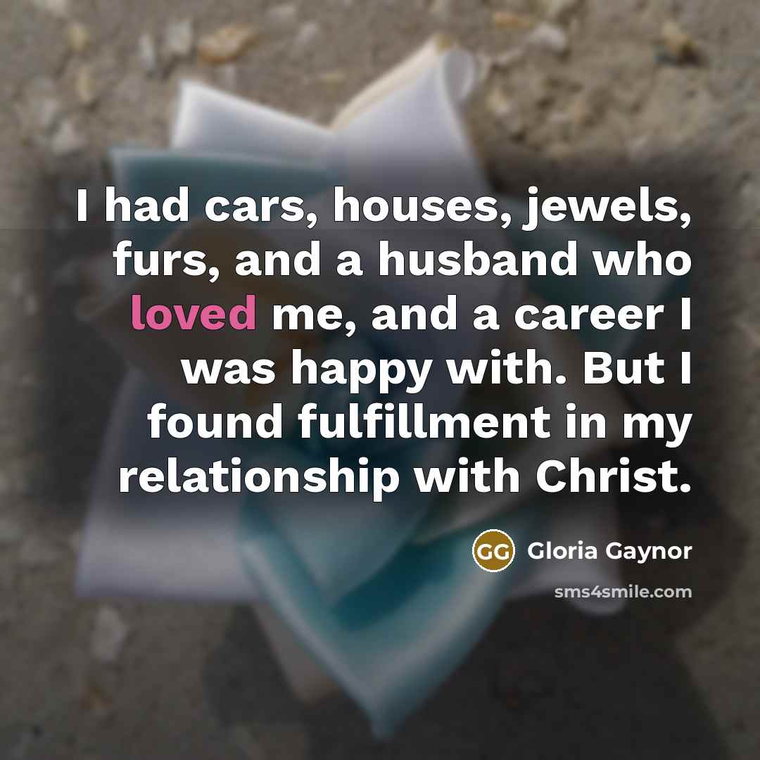 “I had cars, houses, jewels, furs, and a husband who…” quote by Gloria Gaynor