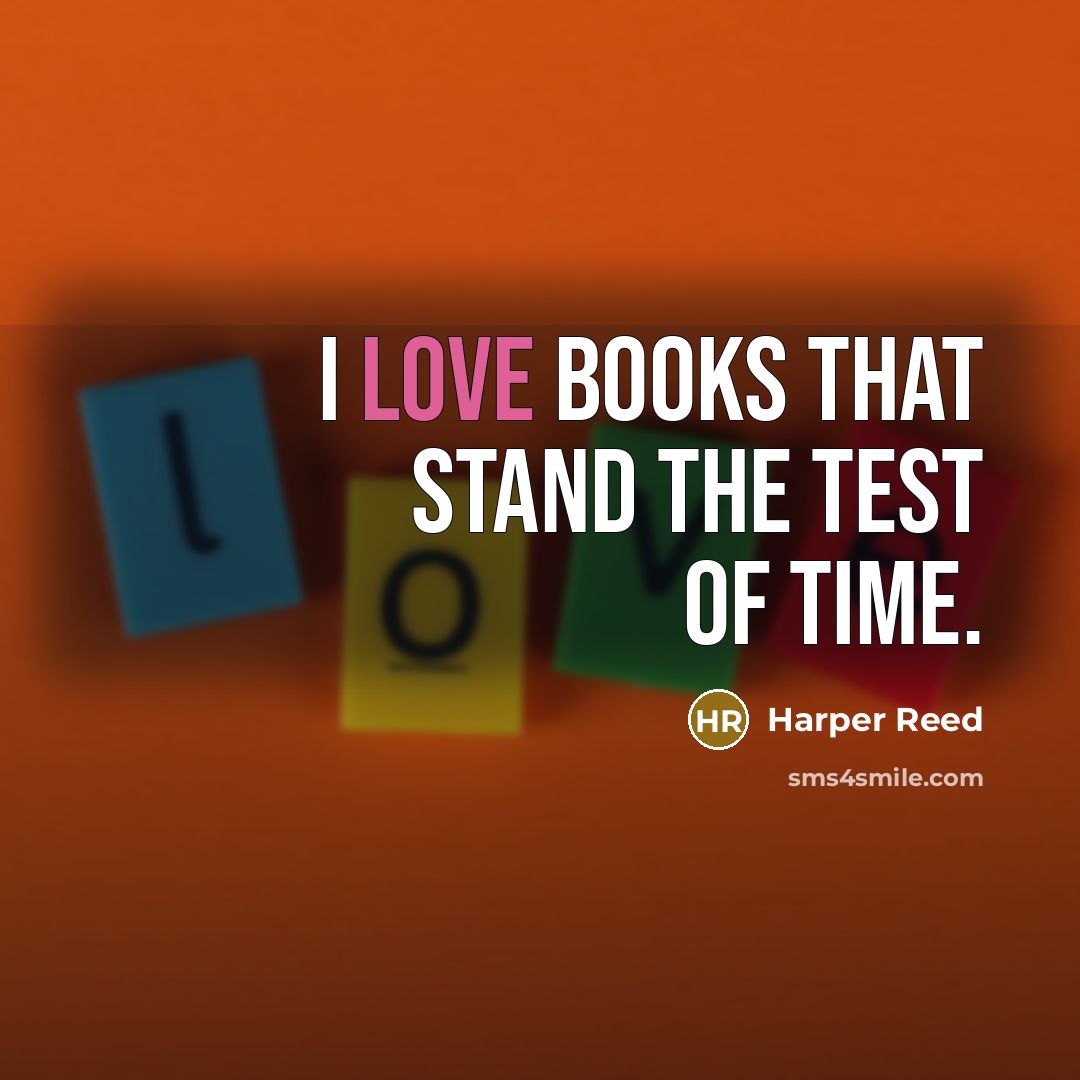 “I love books that stand the test of time.…” quote by Harper Reed
