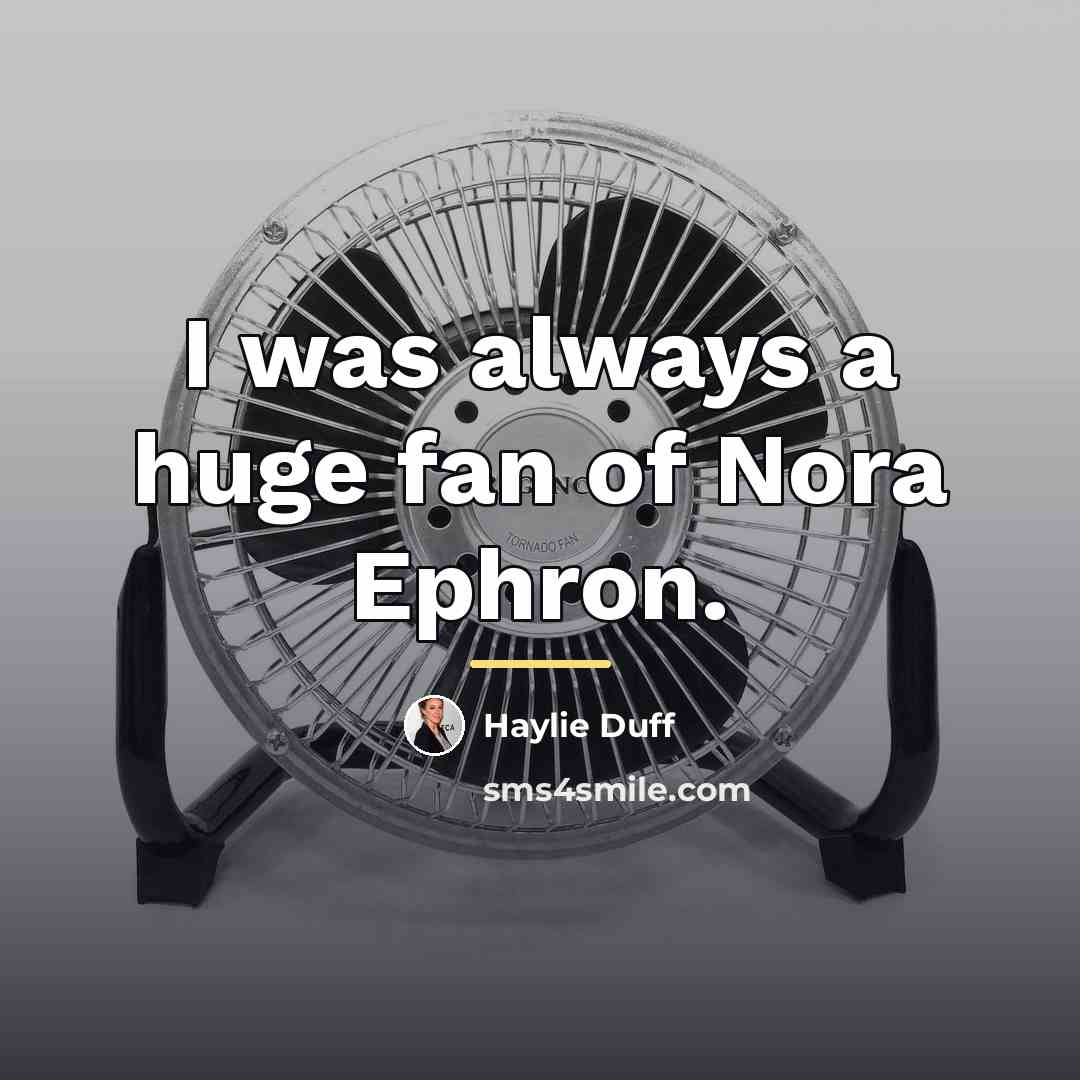 “I was always a huge fan of Nora Ephron.…” quote by Haylie Duff
