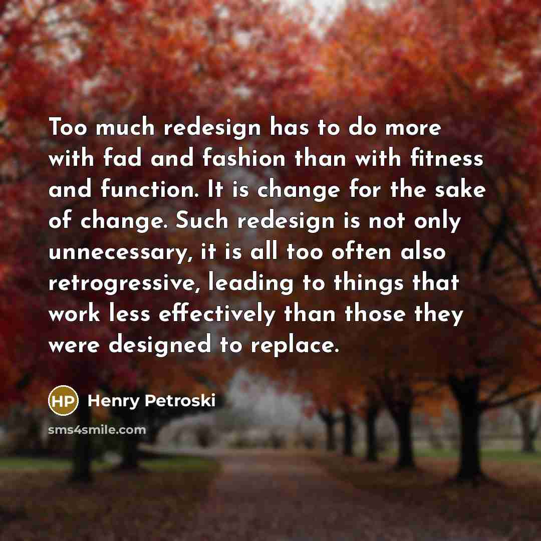“Too much redesign has to do more with fad and…” quote by Henry Petroski