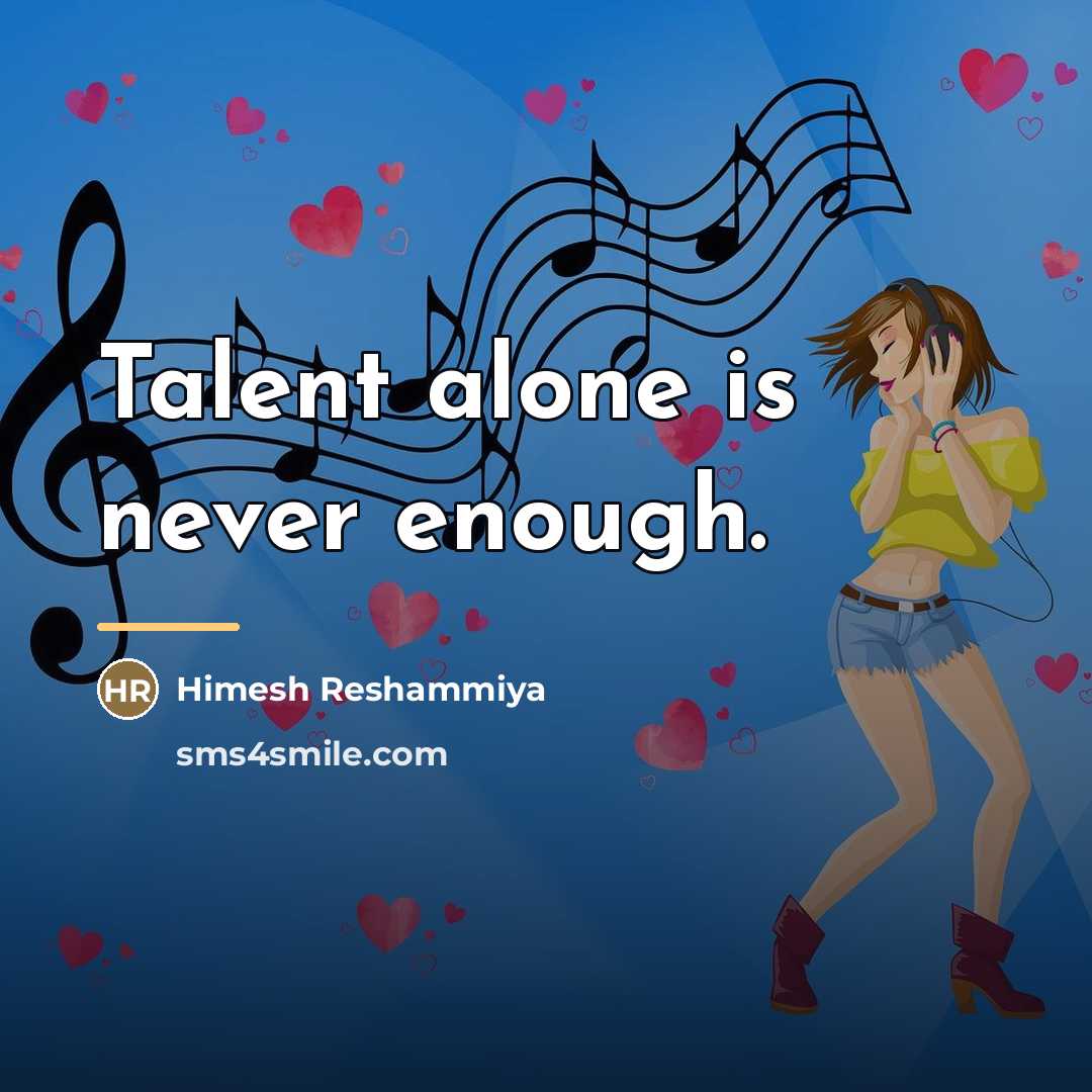 “Talent alone is never enough.…” quote by Himesh Reshammiya