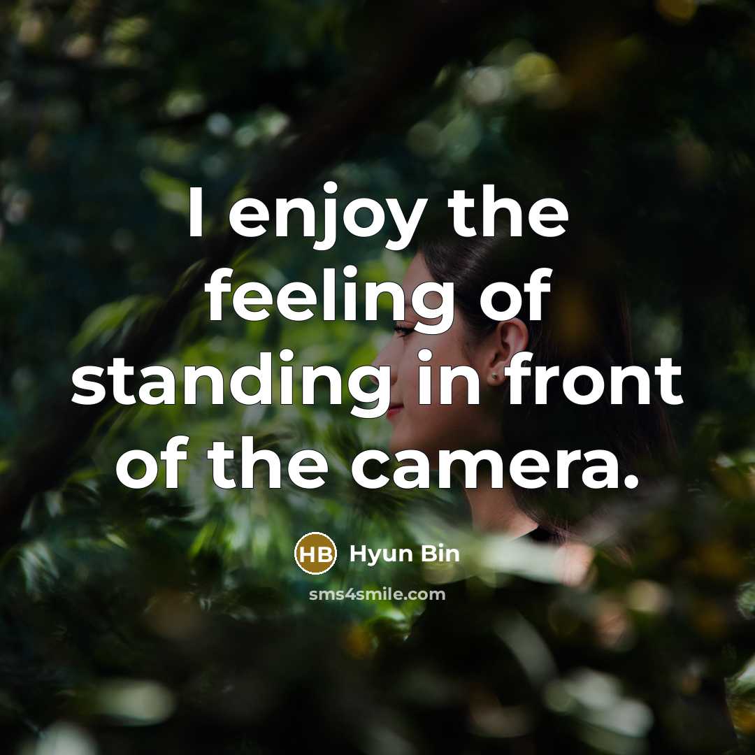 “I enjoy the feeling of standing in front of the…” quote by Hyun Bin