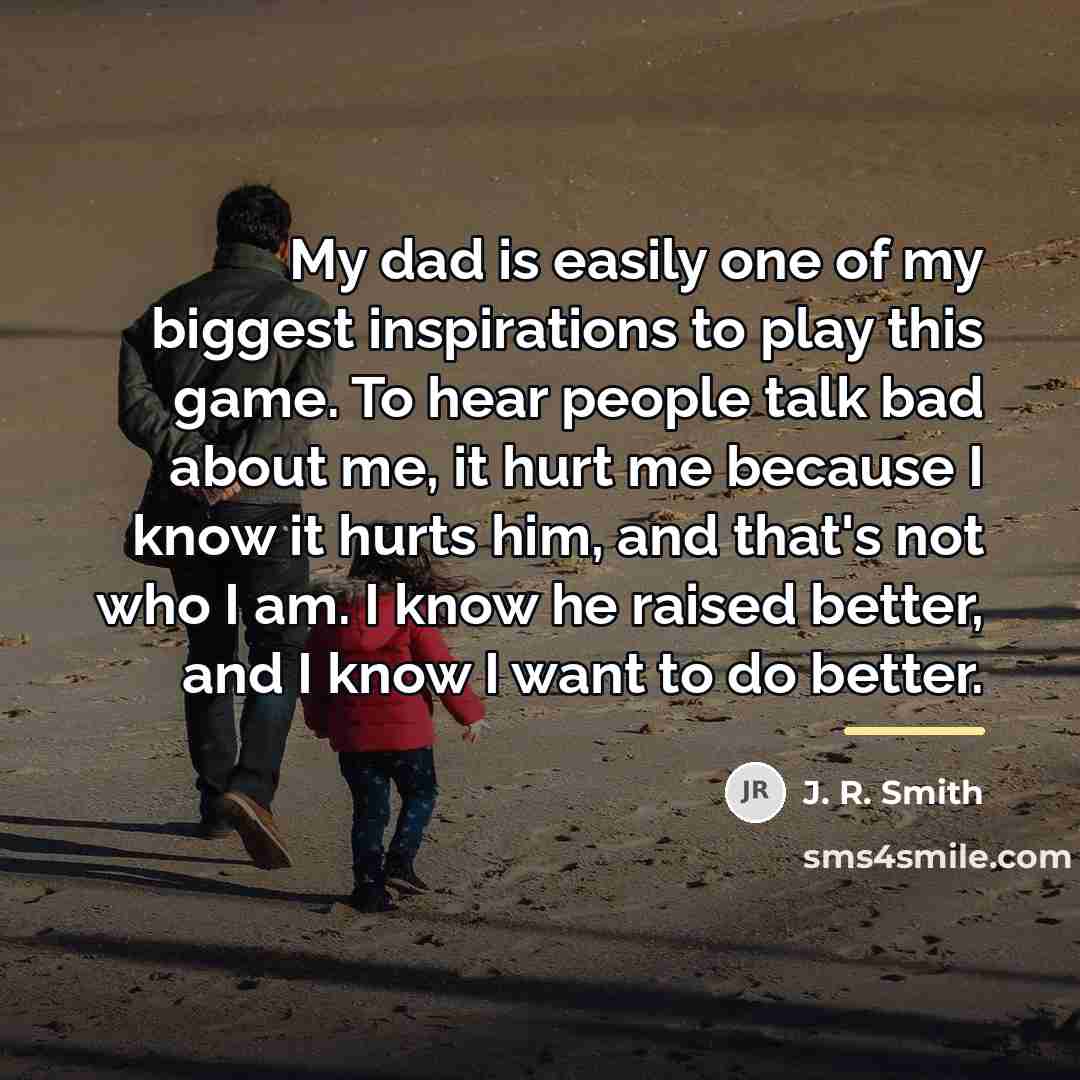 “My dad is easily one of my biggest inspirations to…” quote by J. R. Smith