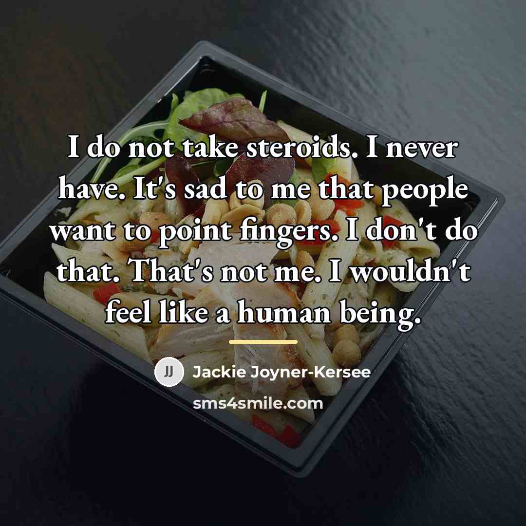 “I do not take steroids. I never have. It's sad…” quote by Jackie Joyner-Kersee