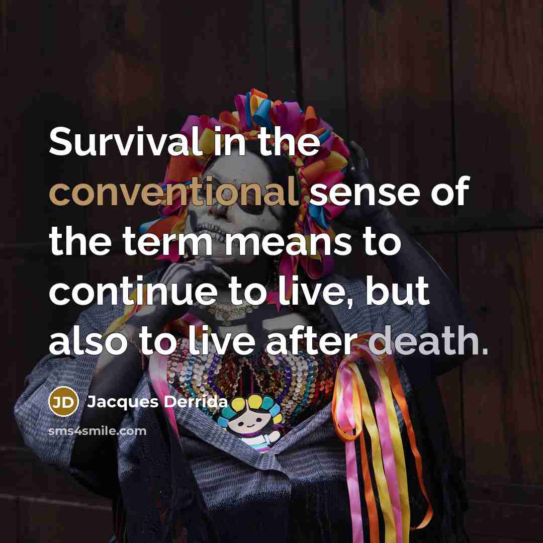 “Survival in the conventional sense of the term means to…” quote by Jacques Derrida