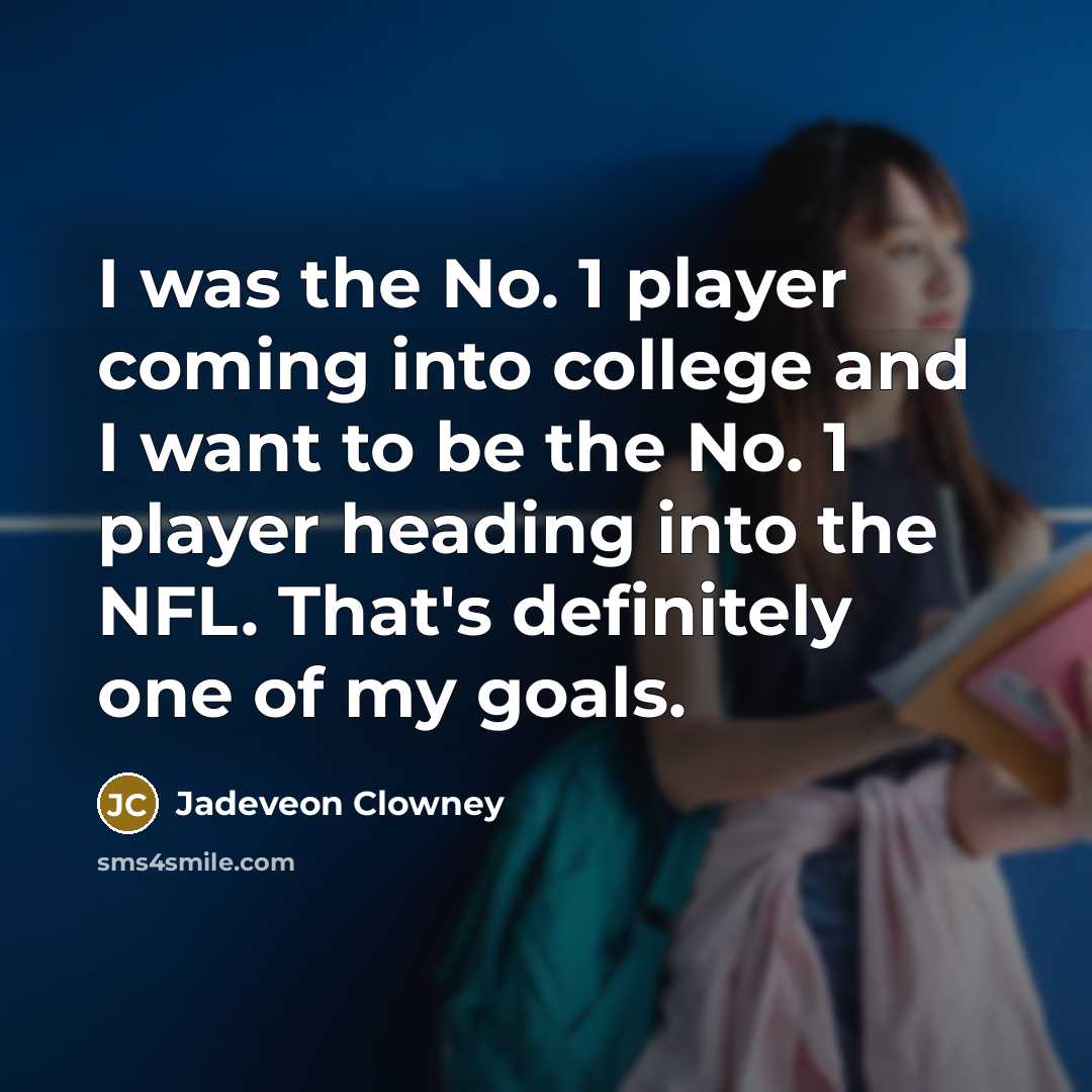 “I was the No. 1 player coming into college and…” quote by Jadeveon Clowney