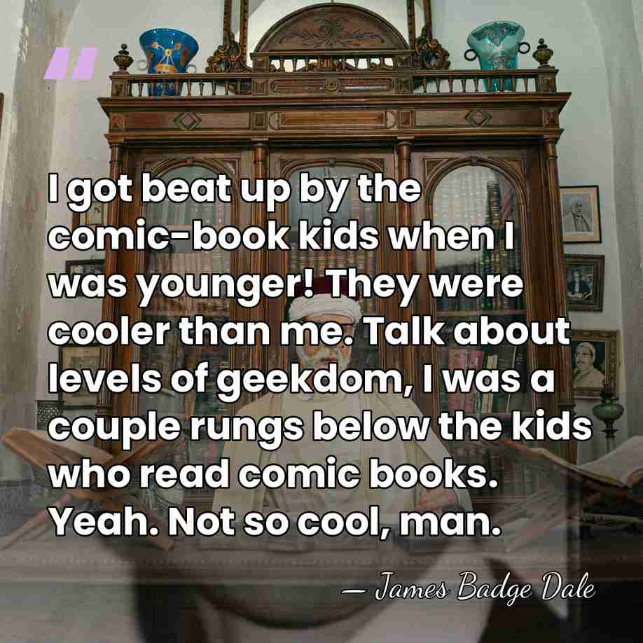 I got beat up by the comic-book kids when I was younger!&hellip; - James Badge Dale