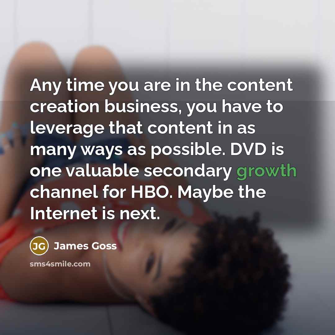 “Any time you are in the content creation business, you…” quote by James Goss