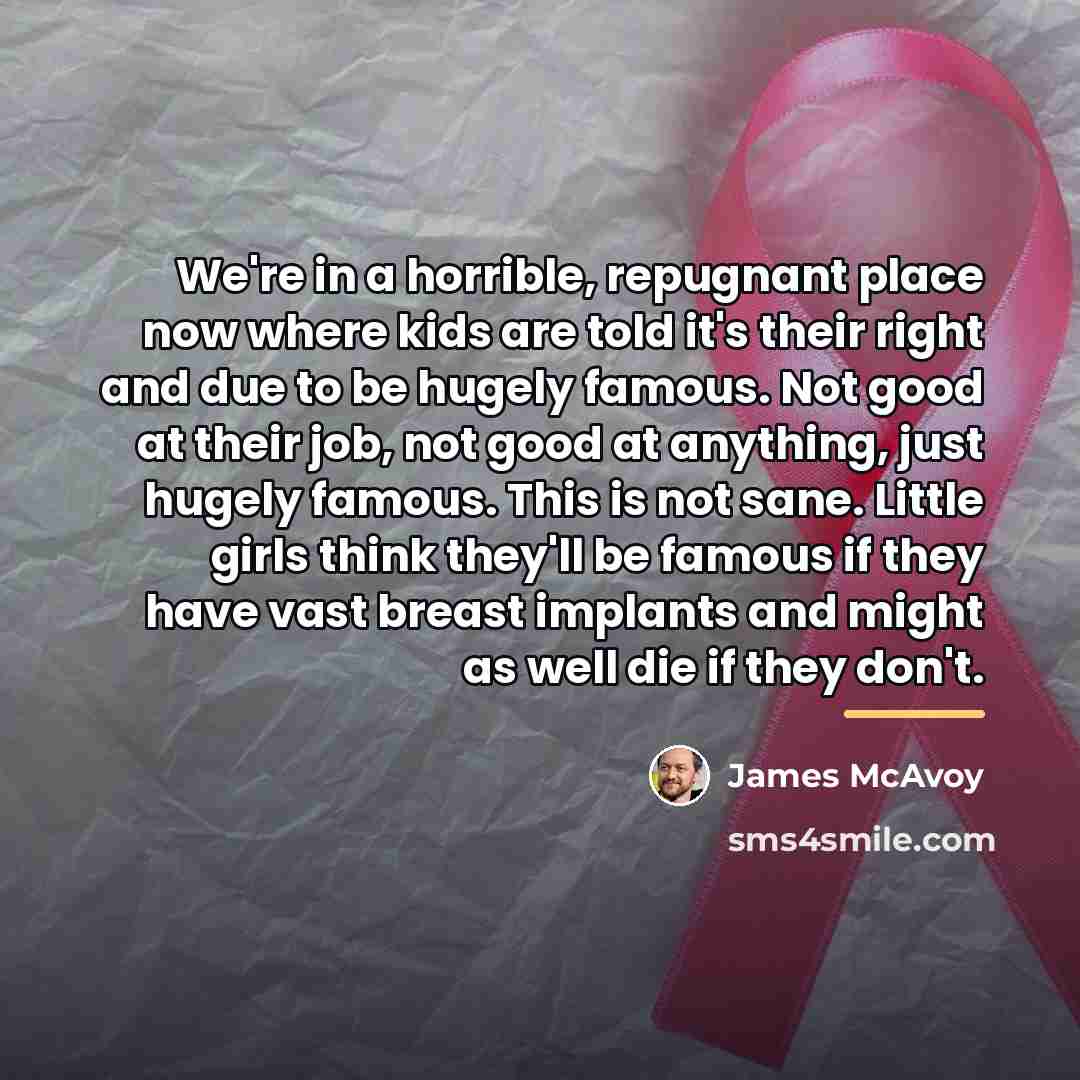 “We're in a horrible, repugnant place now where kids are…” quote by James McAvoy