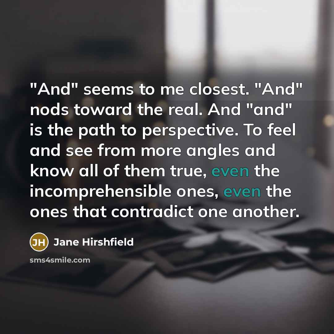 “"And" seems to me closest. "And" nods toward the real.…” quote by Jane Hirshfield