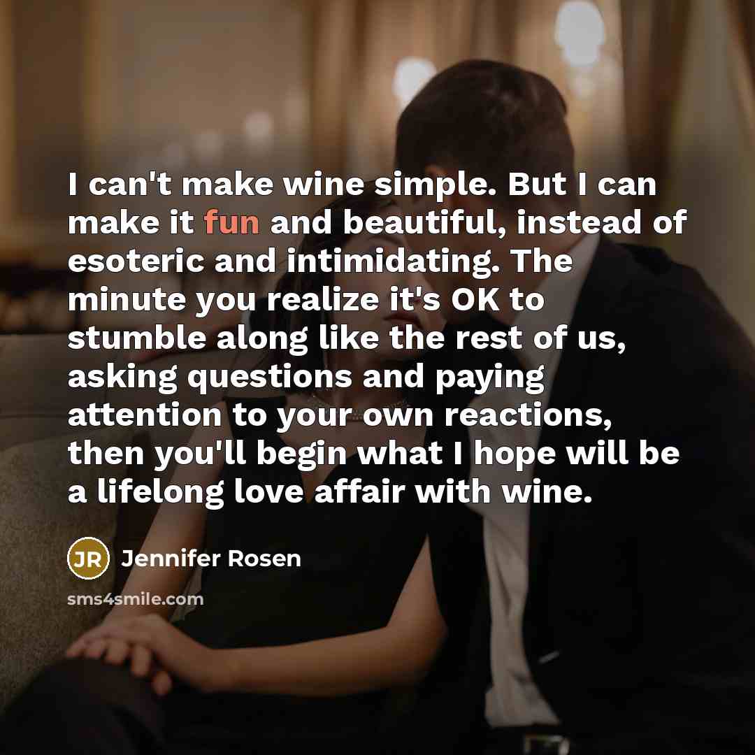 “I can't make wine simple. But I can make it…” quote by Jennifer Rosen