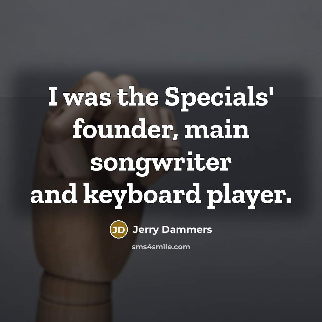“I was the Specials' founder, main songwriter and keyboard player.…” quote by Jerry Dammers