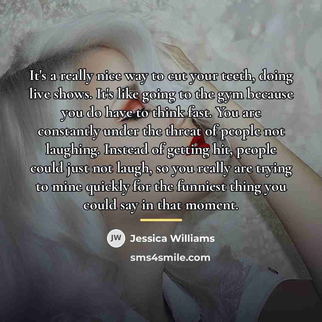 “It's a really nice way to cut your teeth, doing…” quote by Jessica Williams