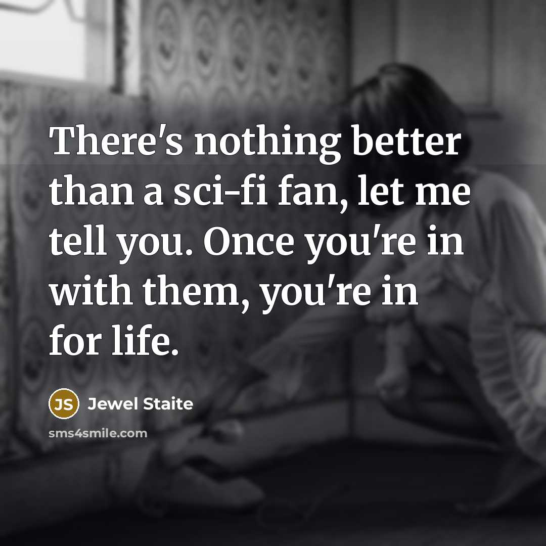 “There's nothing better than a sci-fi fan, let me tell…” quote by Jewel Staite