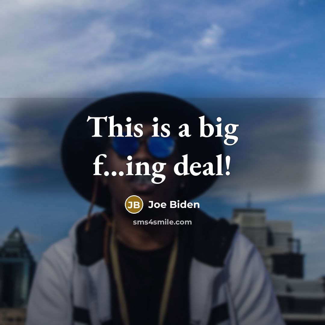 “This is a big f...ing deal!…” quote by Joe Biden