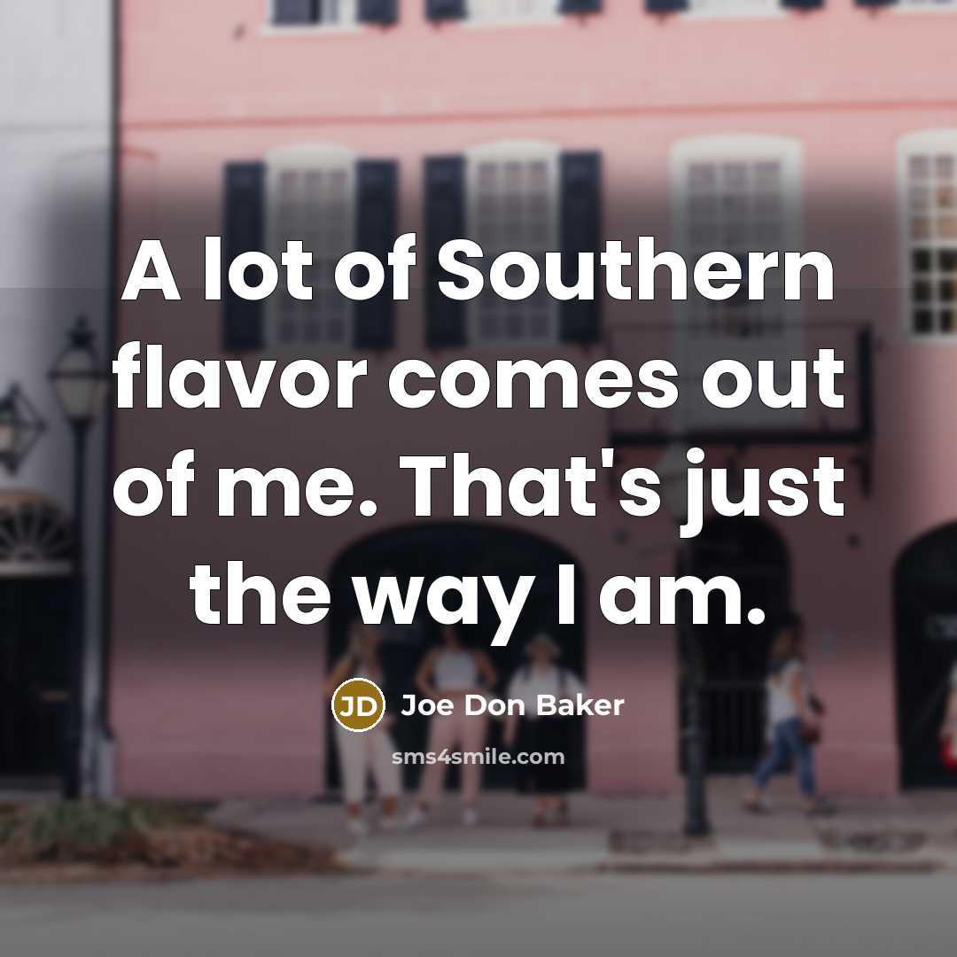 “A lot of Southern flavor comes out of me. That's…” quote by Joe Don Baker