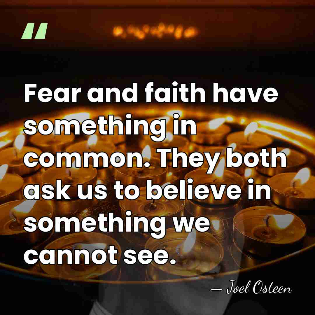 Fear and faith have something in common. They both ask us to&hellip; - Joel Osteen