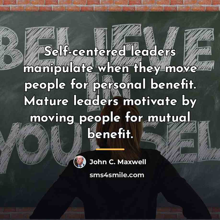 “Self-centered leaders manipulate when they move people for personal benefit.…” quote by John C. Maxwell