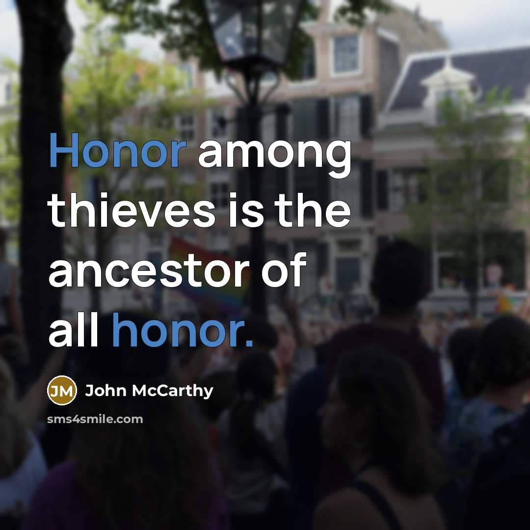 “Honor among thieves is the ancestor of all honor.…” quote by John McCarthy