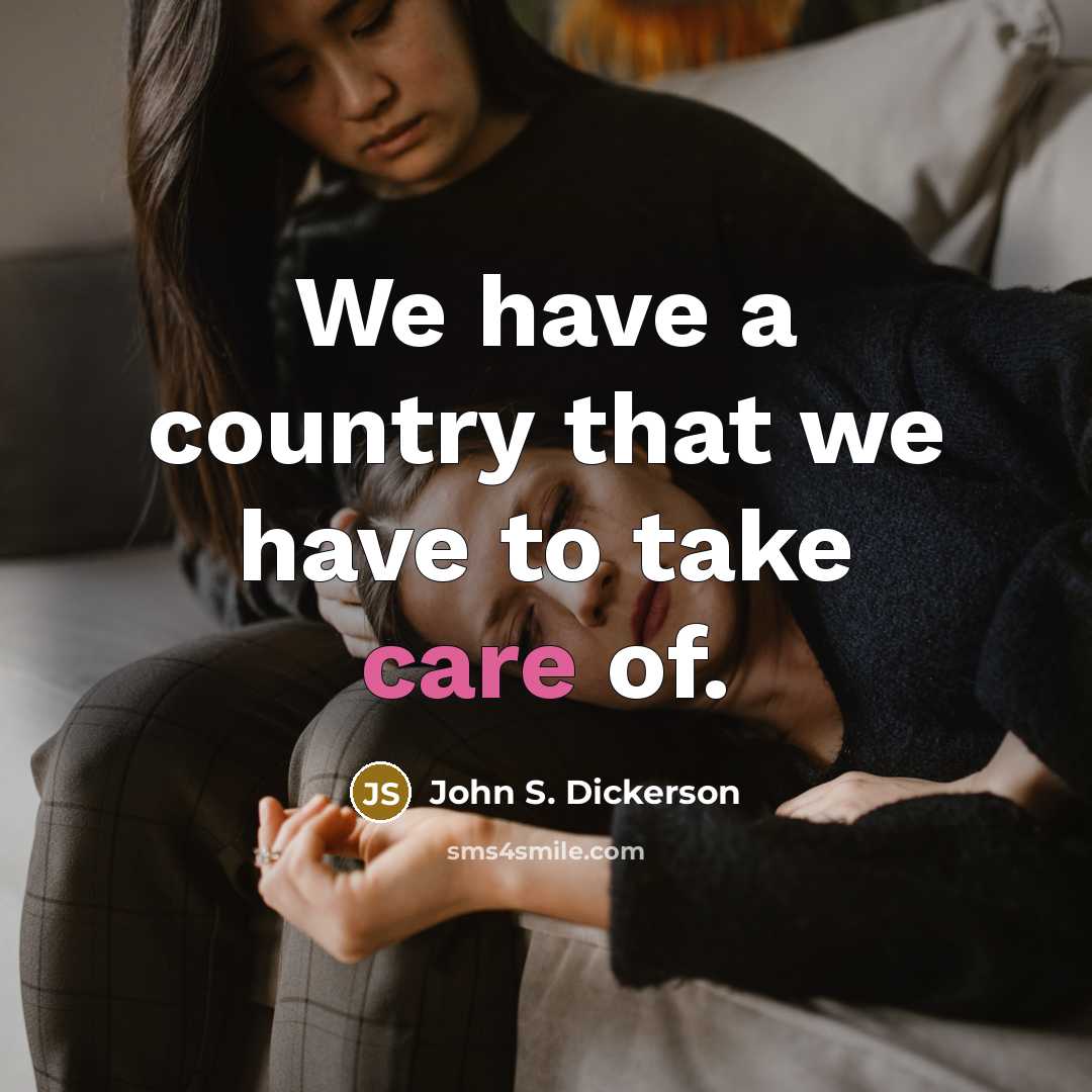 “We have a country that we have to take care…” quote by John S. Dickerson