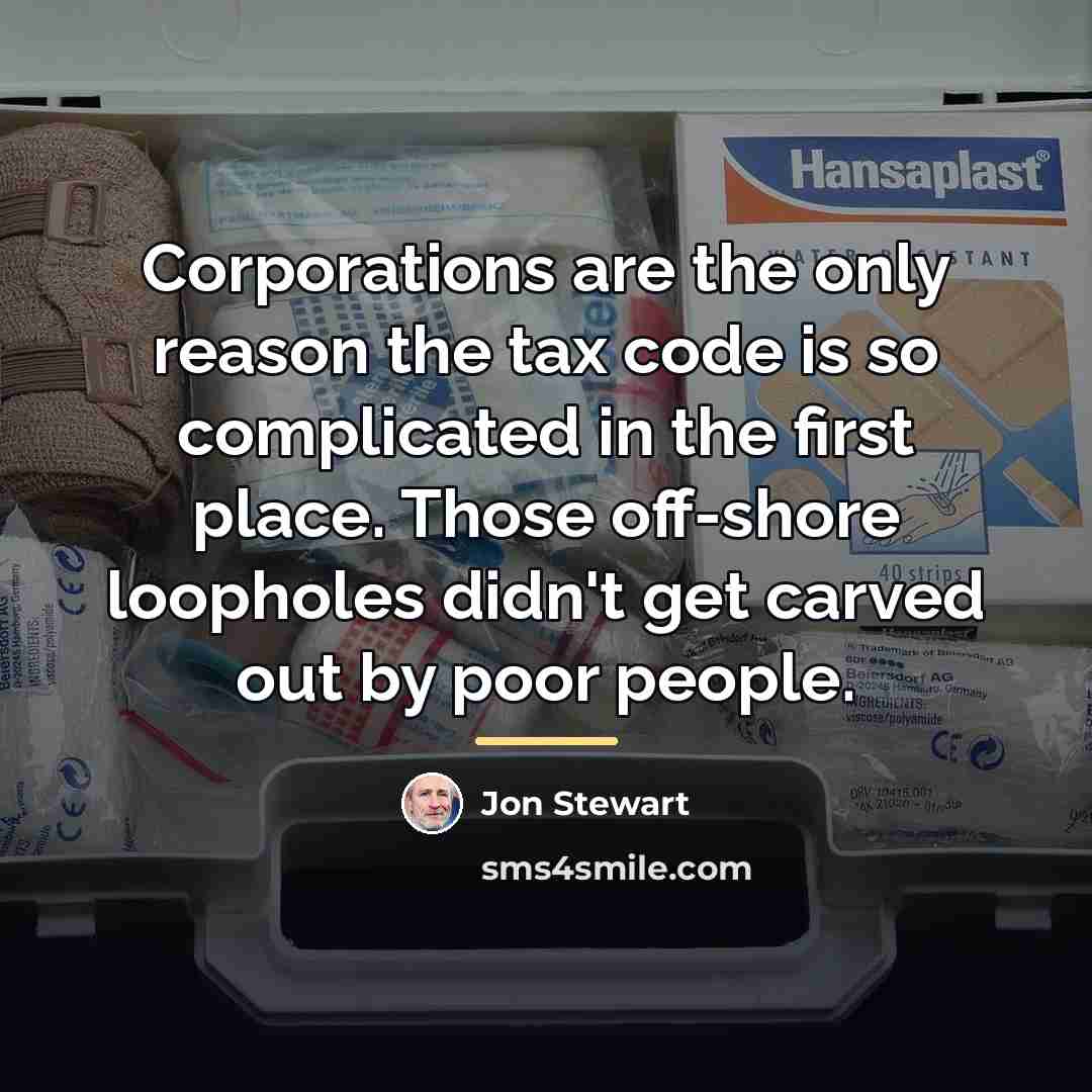 “Corporations are the only reason the tax code is so…” quote by Jon Stewart