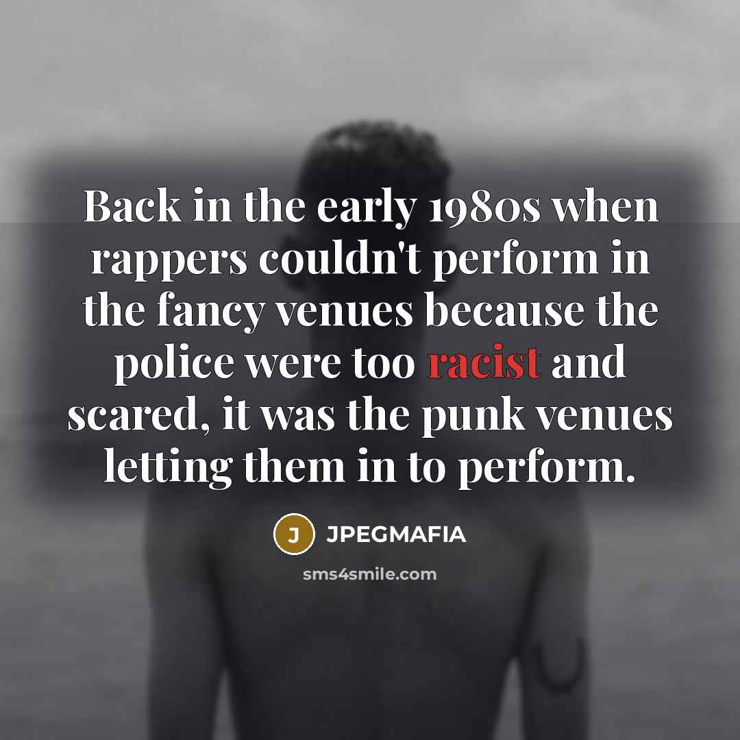 “Back in the early 1980s when rappers couldn't perform in…” quote by JPEGMAFIA