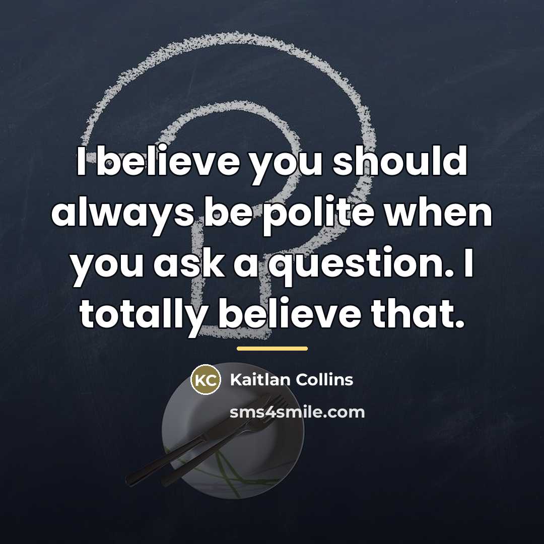 “I believe you should always be polite when you ask…” quote by Kaitlan Collins