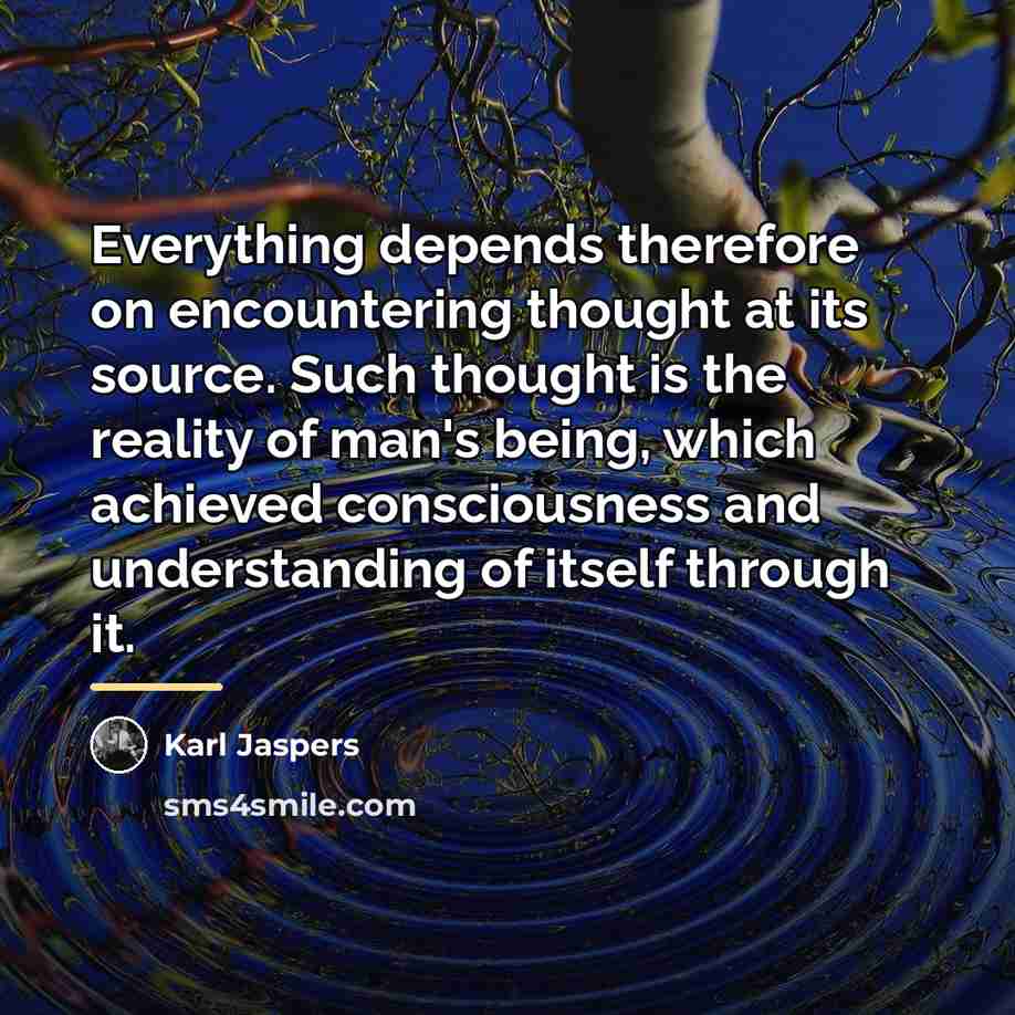 “Everything depends therefore on encountering thought at its source. Such…” quote by Karl Jaspers