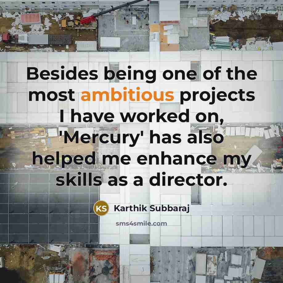 “Besides being one of the most ambitious projects I have…” quote by Karthik Subbaraj