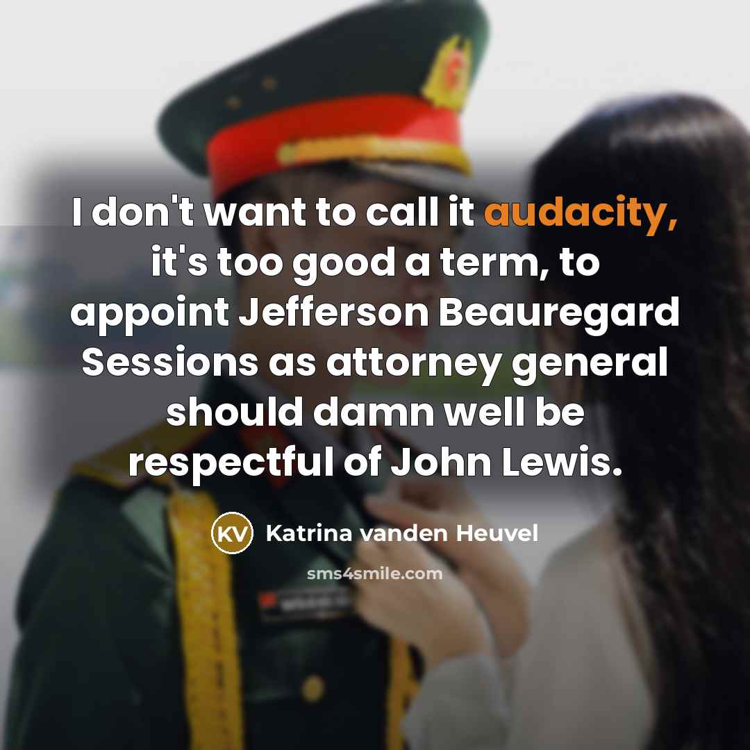 “I don't want to call it audacity, it's too good…” quote by Katrina vanden Heuvel