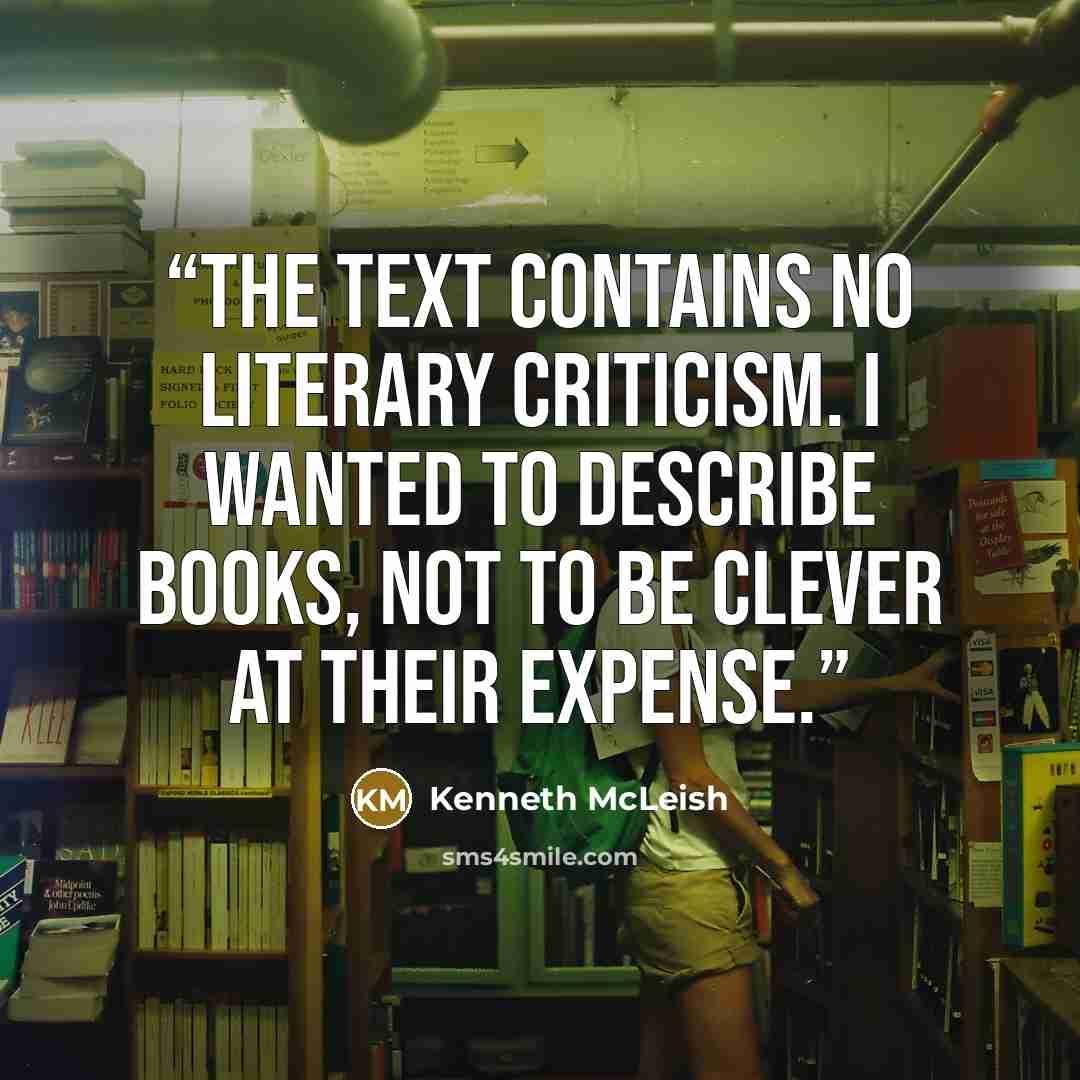 “The text contains no literary criticism. I wanted to describe books, not to be clever at their expense.” quote by Kenneth McLeish