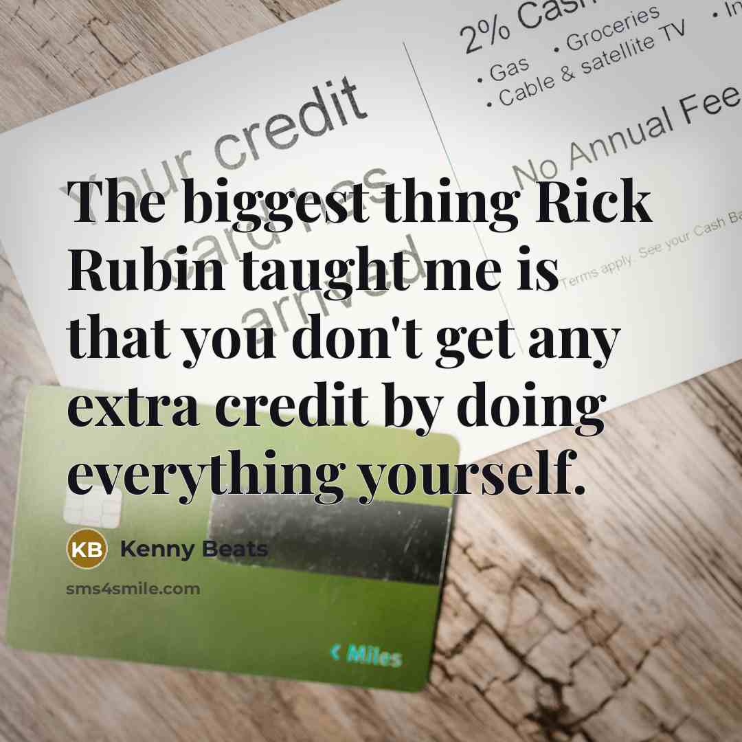 “The biggest thing Rick Rubin taught me is that you…” quote by Kenny Beats