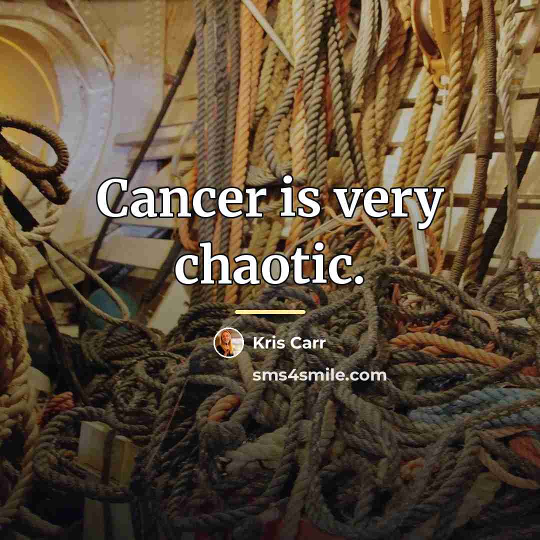 “Cancer is very chaotic.…” quote by Kris Carr