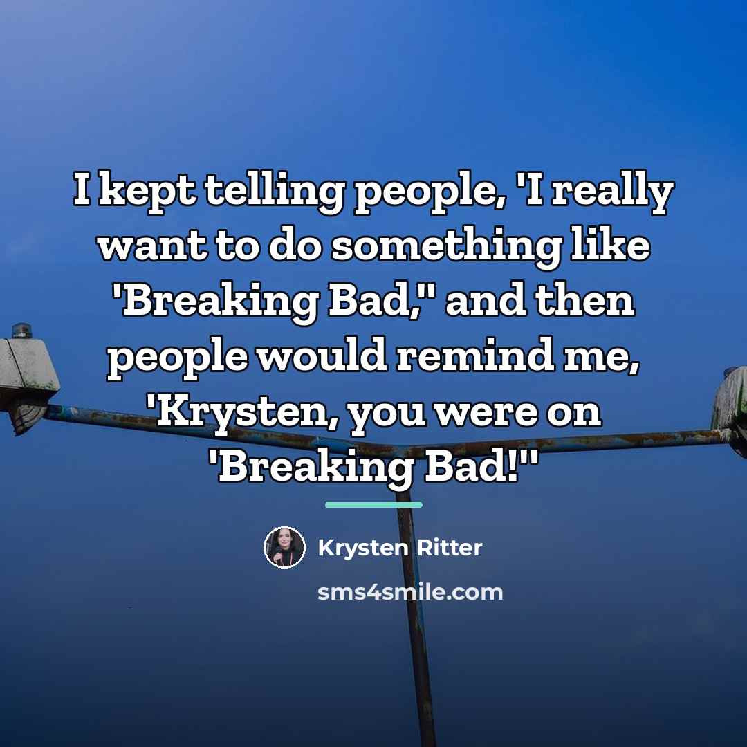 “I kept telling people, 'I really want to do something…” quote by Krysten Ritter