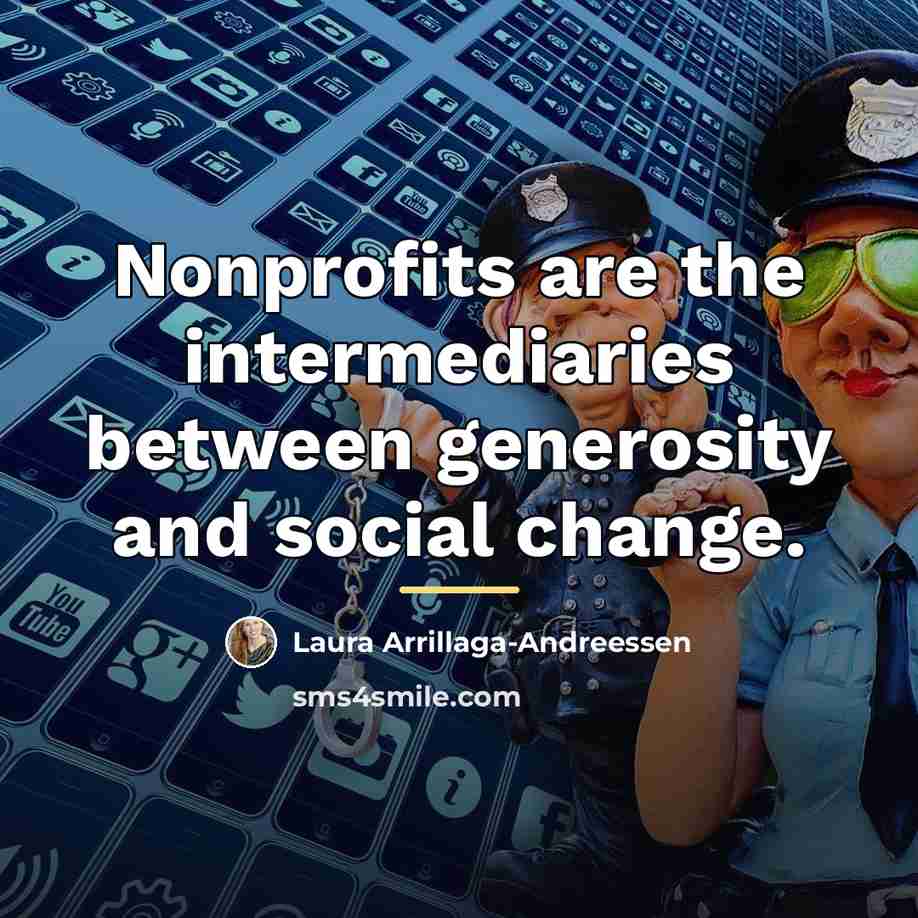 “Nonprofits are the intermediaries between generosity and social change.…” quote by Laura Arrillaga-Andreessen