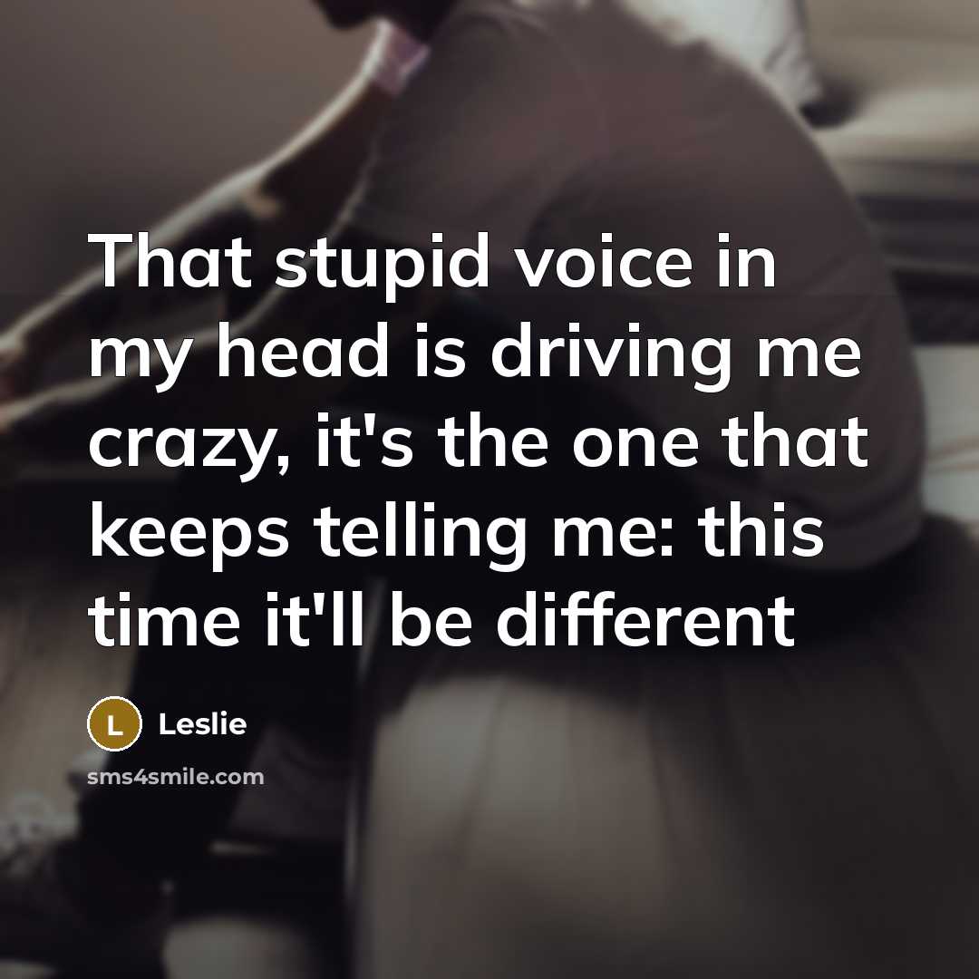 “That stupid voice in my head is driving me crazy,…” quote by Leslie