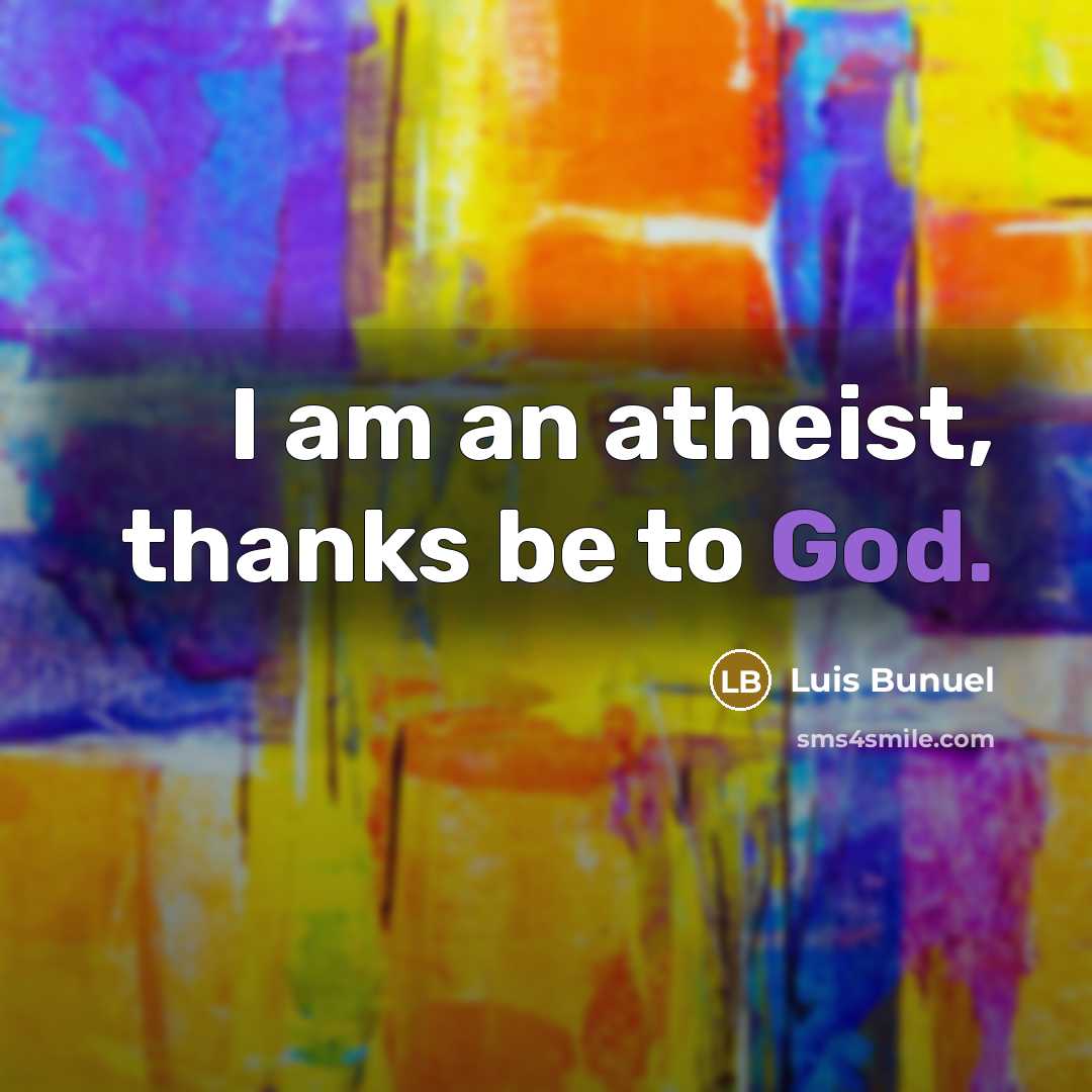 “I am an atheist, thanks be to God.…” quote by Luis Bunuel